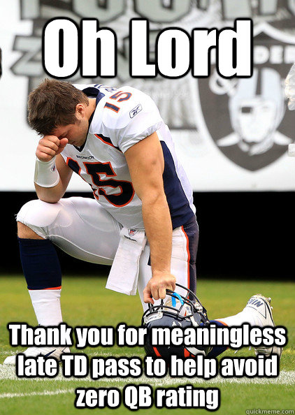 Oh Lord Thank you for meaningless late TD pass to help avoid zero QB rating - Oh Lord Thank you for meaningless late TD pass to help avoid zero QB rating  Thaumaturgic Tebow