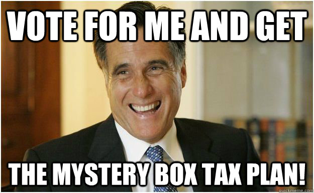 Vote for me and get the mystery box tax plan!  Mitt Romney