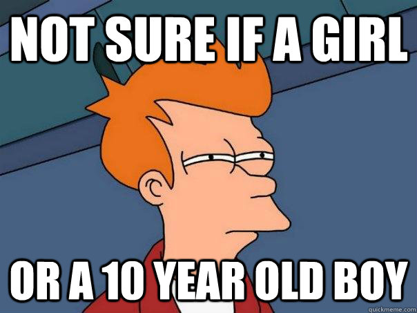 Not sure if a girl Or a 10 year old boy  Futurama Fry