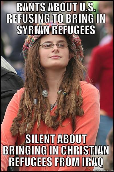 I'll Accept Some Refugees - RANTS ABOUT U.S. REFUSING TO BRING IN SYRIAN REFUGEES SILENT ABOUT BRINGING IN CHRISTIAN REFUGEES FROM IRAQ College Liberal