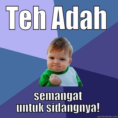 TEH ADAH SEMANGAT UNTUK SIDANGNYA! Success Kid