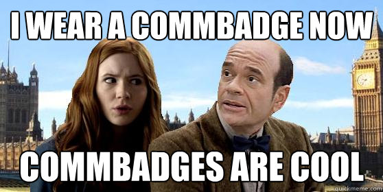 I wear a commbadge now commbadges are cool  Doctor Who