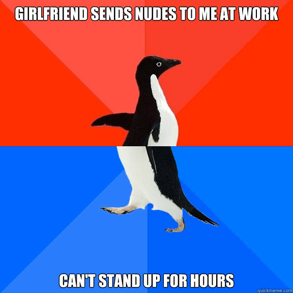 Girlfriend sends nudes to me at work Can't stand up for hours  Socially Awesome Awkward Penguin