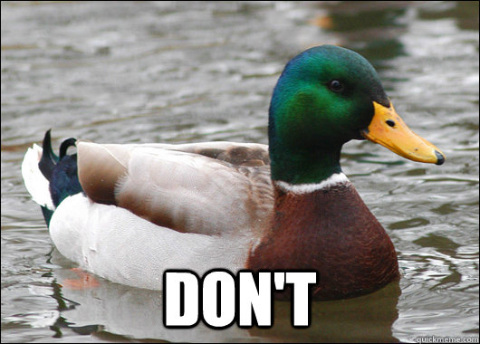  don't -  don't  Actual Advice Mallard