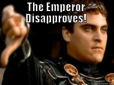 THE EMPEROR DISAPPROVES!  Downvoting Roman