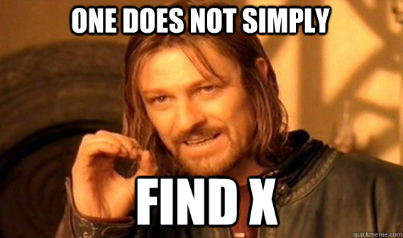 One does not simply Find x  Boromir
