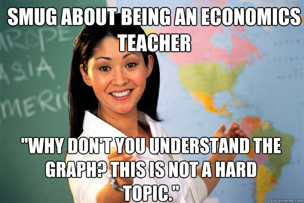 Smug about being an Economics teacher 