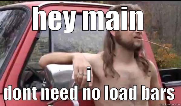 yo brotha - HEY MAIN I DONT NEED NO LOAD BARS Almost Politically Correct Redneck