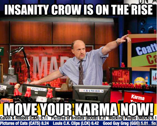 Insanity crow Is on the rise Move your karma now! - Insanity crow Is on the rise Move your karma now!  move your karma now