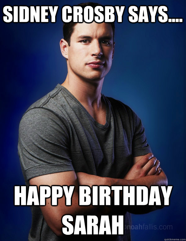 Sidney Crosby Says.... Happy Birthday Sarah Misc quickmeme