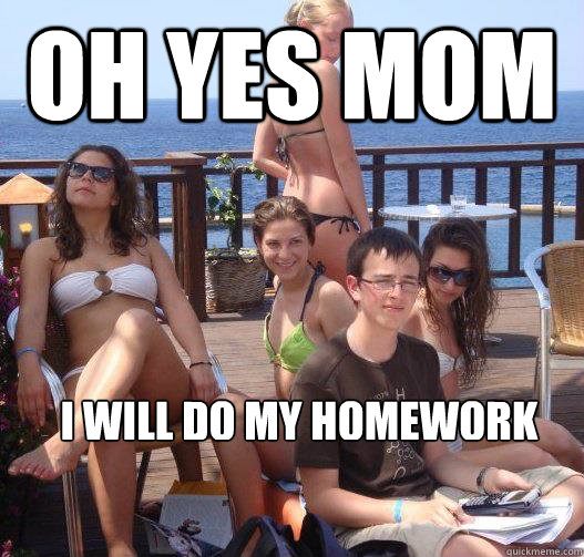 oh yes mom I will do my homework - oh yes mom I will do my homework  Priority Peter