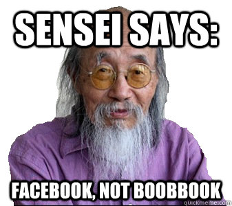 Sensei Says: Facebook, not Boobbook - Sensei Says: Facebook, not Boobbook  Wise Sensei