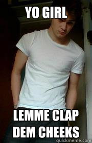 YO GIRL LEMME CLAP DEM CHEEKS - YO GIRL LEMME CLAP DEM CHEEKS  Matt Hughes