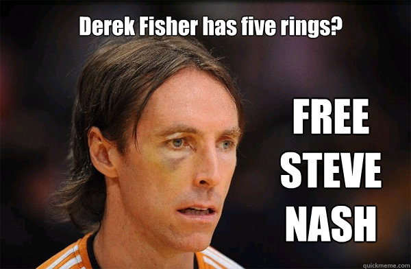 Derek Fisher has five rings? FREE STEVE NASH  Free Steve Nash