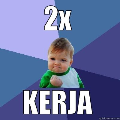 2X KERJA Success Kid