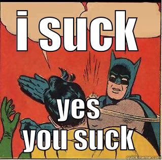 I SUCK YES YOU SUCK Slappin Batman