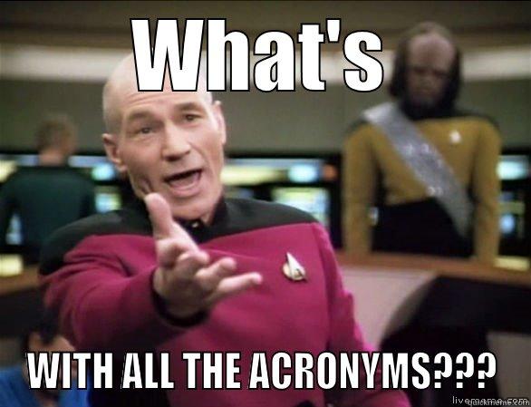 What's with all the acronyms? - WHAT'S WITH ALL THE ACRONYMS??? Annoyed Picard HD