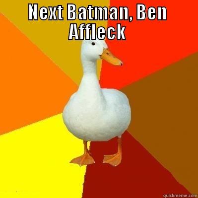 Next Batman - NEXT BATMAN, BEN AFFLECK  Tech Impaired Duck