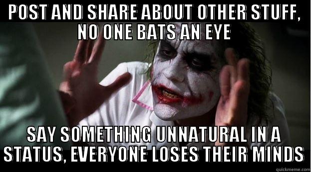 POST AND SHARE ABOUT OTHER STUFF, NO ONE BATS AN EYE SAY SOMETHING UNNATURAL IN A STATUS, EVERYONE LOSES THEIR MINDS Joker Mind Loss