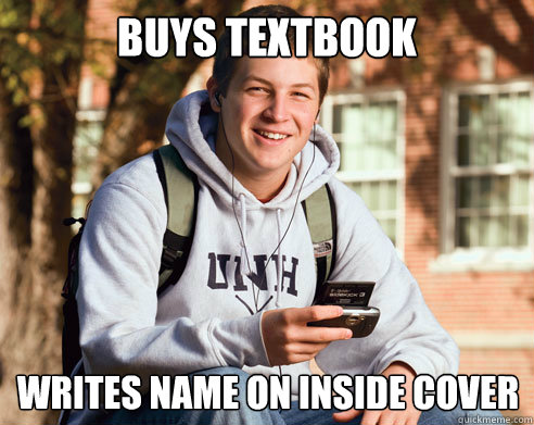 Buys textbook Writes name on inside cover - Buys textbook Writes name on inside cover  College Freshman