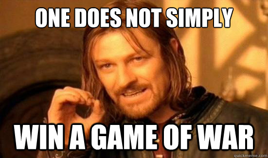 One Does Not Simply Win a game of WAR  Boromir
