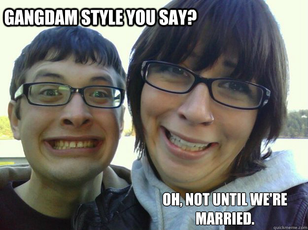 gangdam style you say? oh, not until we're married. - gangdam style you say? oh, not until we're married.  Misc