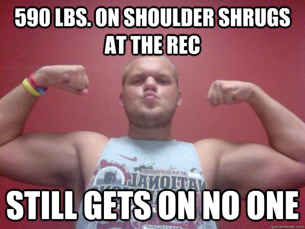 590 lbs. on shoulder shrugs at the rec still gets on no one - 590 lbs. on shoulder shrugs at the rec still gets on no one  Darshbag Kyle