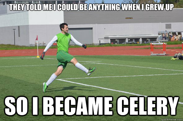 they told me i could be anything when i grew up so i became celery  