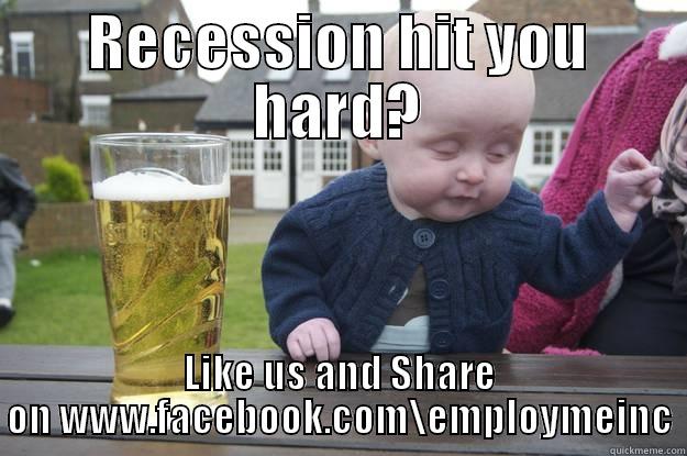 RECESSION HIT YOU HARD? LIKE US AND SHARE ON WWW.FACEBOOK.COM\EMPLOYMEINC drunk baby