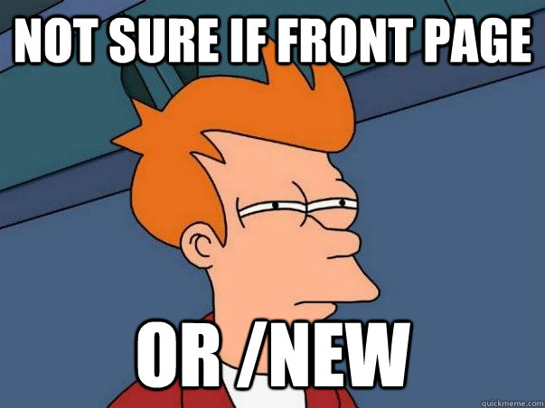 Not sure if front page or /new  Not sure Fry