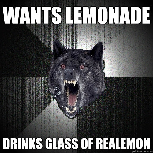 Wants lemonade drinks glass of realemon  Insanity Wolf