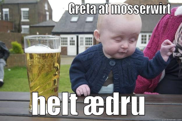 stive lis -                             GRETA AT MOSSERWIRT HELT ÆDRU drunk baby