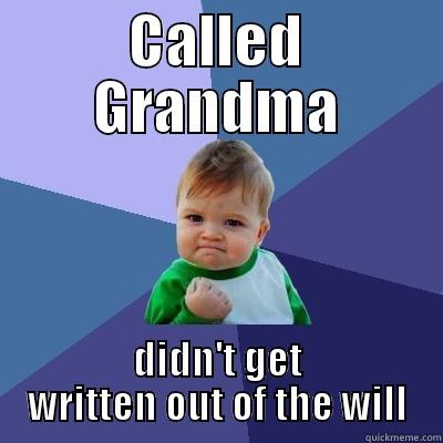 CALLED GRANDMA DIDN'T GET WRITTEN OUT OF THE WILL Success Kid