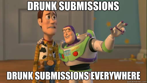 Drunk submissions Drunk submissions everywhere - Drunk submissions Drunk submissions everywhere  Everywhere