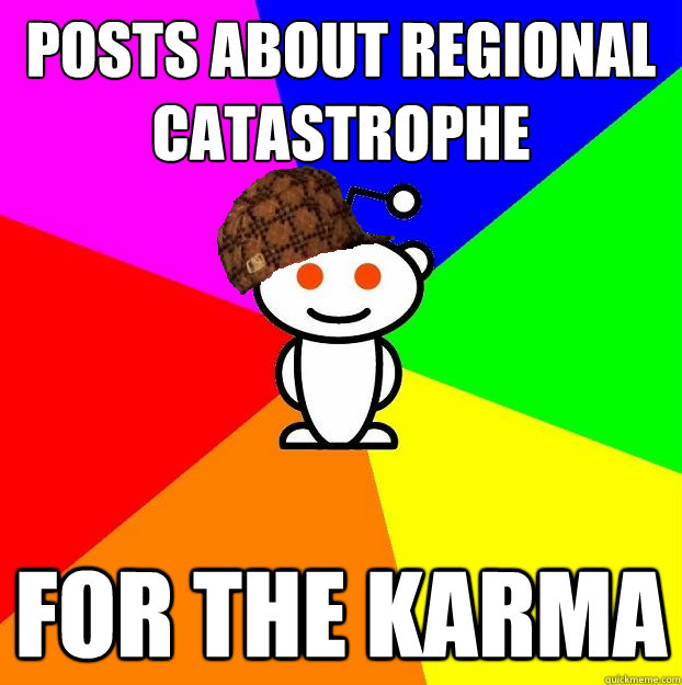 posts about regional catastrophe for the karma  Scumbag Redditor Boycotts ratheism
