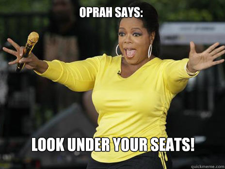 Oprah says: LOOK UNDER YOUR SEATS!  Oprah Loves Ham