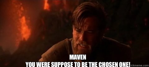 Maven
YOU WERE SUPPOSE TO BE THE CHOSEN ONE!  Chosen One