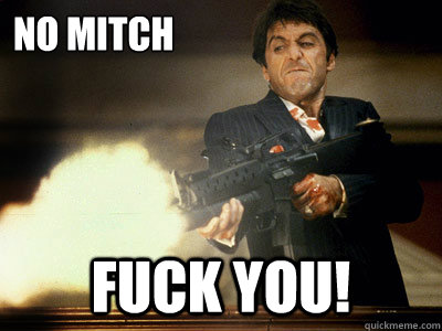 NO MITCH FUCK YOU! - NO MITCH FUCK YOU!  The Best Scarface