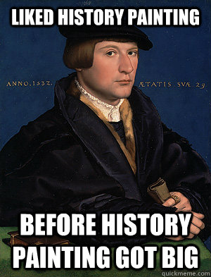 Liked history painting Before History painting got big  