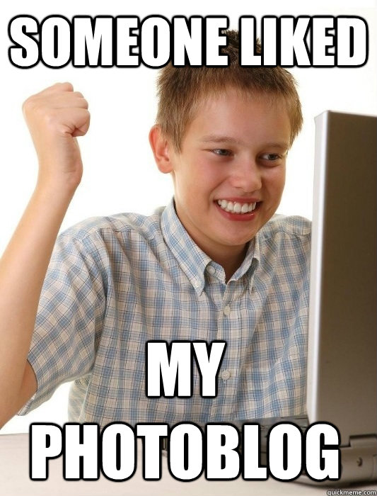 Someone liked My PHOTOBLOG  First Day on the Internet Kid