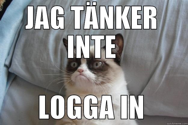 JAG TÄNKER INTE LOGGA IN Grumpy Cat