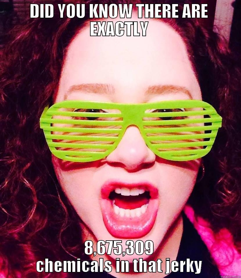 DID YOU KNOW THERE ARE EXACTLY 8,675,309 CHEMICALS IN THAT JERKY Misc