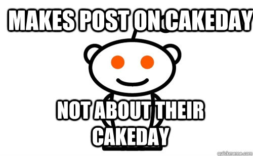 Makes post on cakeday Not about their cakeday  Good Guy Reddit