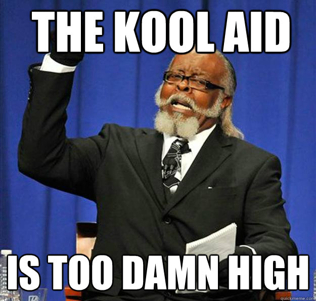 the kool aid Is too damn high  Jimmy McMillan