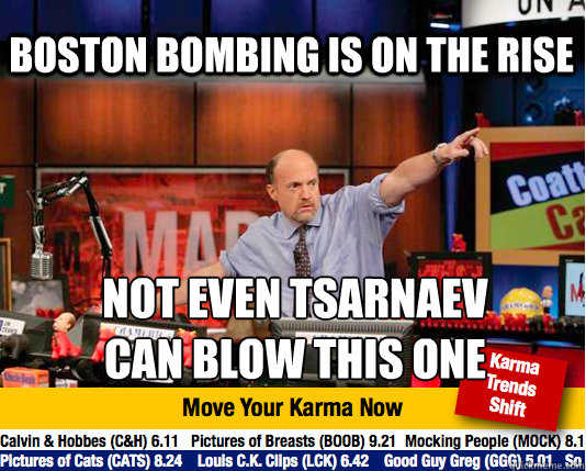 boston bombing is on the rise not even Tsarnaev
can blow this one  Mad Karma with Jim Cramer