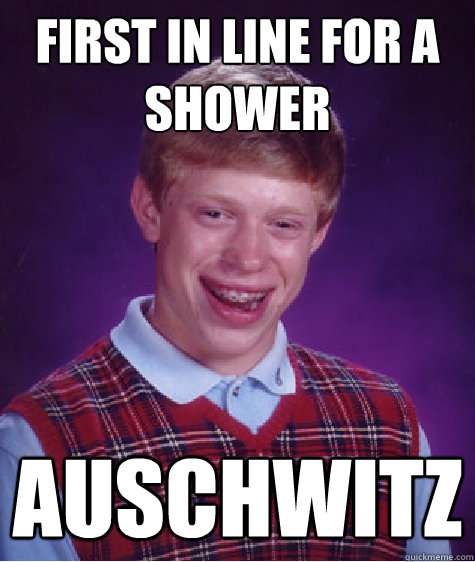 first in line for a shower auschwitz  Bad Luck Brian