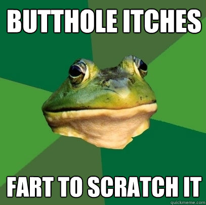 Butthole itches Fart to scratch it - Butthole itches Fart to scratch it  Foul Bachelor Frog