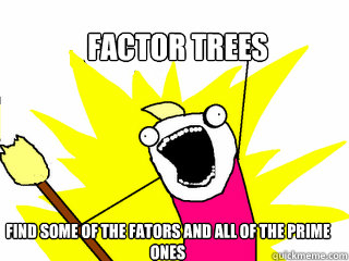 Factor Trees Find some of the fators and all of the prime ones - Factor Trees Find some of the fators and all of the prime ones  All The Things