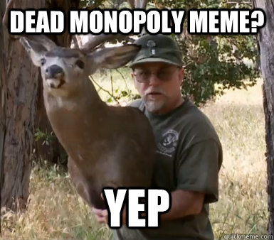 Dead Monopoly meme? Yep  Chuck Testa