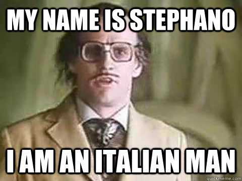 My name is Stephano I am an Italian man - My name is Stephano I am an Italian man  Misc
